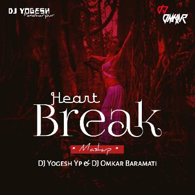 Heart Break Mashup - DJ Yogesh Yp X DJ Omkar Baramati